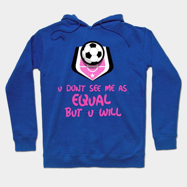 u don't see me as equal but you will Hoodie by weegotu